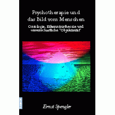 Psychotherapie und das Bild vom Menschen -   Ontologie, Erkenntnistheorie und wissenschaftliche Objektivität