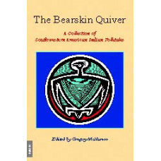 The Bearskin Quiver -   A Collection of Southwestern American Indian Folktales