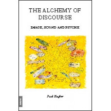 The Alchemy of Discourse -   Image, Sound and Psyche