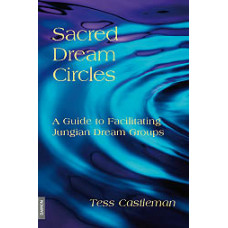 Sacred Dream Circles - A Guide to Facilitating Jungian Dream Groups