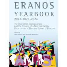 Eranos Yearbook 76: 2022–2023–2024 – The Disoriented Consciousness and the Thought of a New Habitability: Uncertainties of Time and Spaces of Freedom Eranos Yearbook 76: 2022–2023–2024 – The Disoriented Consciousness and the Thought of a New Habitability: Uncertainties of Time and Spaces of Freedom
