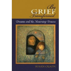 By Grief Transformed: Dreams and the Mourning Process