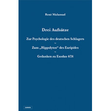 Drei Aufsätze: Zur Psychologie des deutschen Schlagers / Zum „Hippolytos“ des Euripides / Gedanken zu Exodus 4/24