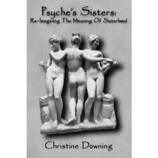 Psyche's Sisters -   Re-Imagining the Meaning of Sisterhood
