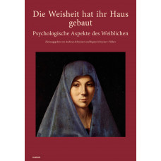 Die Weisheit hat ihr Haus gebaut: Psychologische Aspekte des Weiblichen