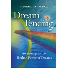 Dream Tending: Awakening to the Healing Power of Dreams (hardcover)