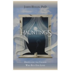 Hauntings - Dispelling the Ghosts Who Run Our Lives