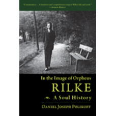 In the Image of Orpheus: Rilke - A Soul History
