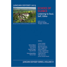 Echoes of Silence: Listening to Soul, Self, Other - Jungian Odyssey Series 2013, Vol. VI