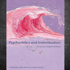 Psychedelics and Individuation: Essays by Jungian Analysts