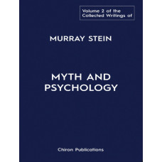 The Collected Writings of Murray Stein: Volume 2 – Myth and Psychology