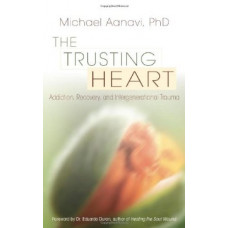 The Trusting Heart: Addiction, Recovery, and Intergenerational Trauma