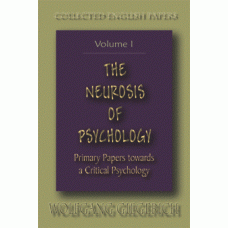 The Neurosis of Psychology Vol. I -   Primary Papers Towards a Critical Psychology